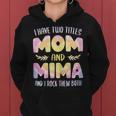 I Have Two Titles Mom And Mima Grandma Mother's Day Women Hoodie