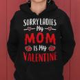 Valentines Day Boy Mommy Sorry Ladies My Mom Is My Valentine Women Hoodie
