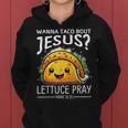 Wanna Taco Bout Jesus Lettuce Pray Mark 1615 Christian God Women Hoodie