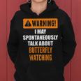 Warning I May Spontaneously Talk About Butterfly Watching Women Hoodie