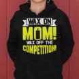 Wax On Mom Wax Off The Competition Candle Maker Mom Women Hoodie