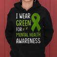 I Wear Green For Mental Health Awareness Month Mental Health Women Hoodie