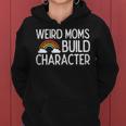Weird Moms Build Character Mama Women Women Hoodie