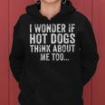 I Wonder If Hot Dogs Think About Me Too Food Lover Women Hoodie