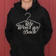 We Won't Go Back Pro Choice Roe V Wade Protest March Women Hoodie