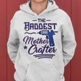 The Baddest Mother Crafter Diy Crafting Mom Women Hoodie