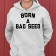 Born A Bad Seed Offensive Sarcastic Quote Women Hoodie