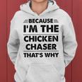 Because Im The Chicken Chaser That's Why Women Hoodie