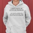 I Don't Have An Attitude Problem And Sarcastic Women Hoodie