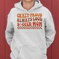 Crazy Proud Always Loud Soccer Mom For Soccer Mom Life Women Hoodie