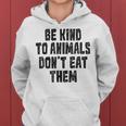 Be Kind To Animals Don't Eat Them Vegan Vegetarian Women Hoodie