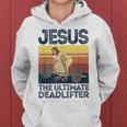 Vintage Jesus The Ultimate Deadlifter Christian Gym Women Hoodie