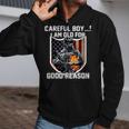 Careful Boy I Am Old For Good Reason Veteran Zip Up Hoodie