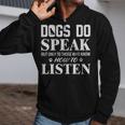 Dogs Do Speak But Only To Those Who Know How To Listen Zip Up Hoodie