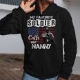 My Favorite Soldier Calls Me Nanny Army Veteran Zip Up Hoodie