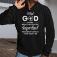 What God Knows About Me Is More Important Than What Others Zip Up Hoodie