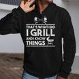 Grill Lover That's What I Do I Grill And Know Things Zip Up Hoodie