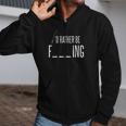 Id Rather Be Fishing Sarcastic Fish For Dad Fisherman Zip Up Hoodie