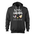 Of Course I Talk To My Chickens Zip Up Hoodie