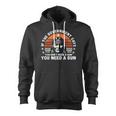 If The Government Says You Don't Need A Gun Quote Zip Up Hoodie