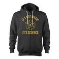 It's Not Magic It's Science Zip Up Hoodie