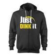 Just Dink It Pickleball Play Pickle Ball Zip Up Hoodie