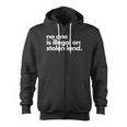 No One Is Illegal On Stolen Land Zip Up Hoodie