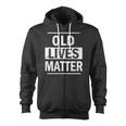 Old Lives Matter Tshirt Zip Up Hoodie