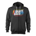 Shake And Bake 2024 If You Not 1St Your Last Zip Up Hoodie