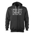 I Work Hard So My Dogs Can Have A Better Life Zip Up Hoodie