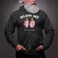 Blow Me It's My 40Th Birthday Tshirt Zip Up Hoodie