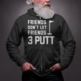 Friends Don't Let Friends 3 Putt Humor Golf Zip Up Hoodie