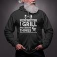 Grill Lover That's What I Do I Grill And Know Things Zip Up Hoodie