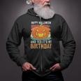 Happy Halloween And Yes It's My Birthday Halloween Quote Zip Up Hoodie