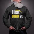 Just Dink It Pickleball Play Pickle Ball Zip Up Hoodie