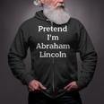 Pretend I'm Abraham Lincoln Costume Halloween History Zip Up Hoodie