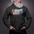 Shake And Bake 2024 If You Not 1St Your Last Zip Up Hoodie