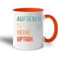 Motivation Saying Inspiration Mut Aufgeben Ist Keine Option S Tasse Zweifarbig