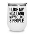 Boat Funny Gift - I Like My Boat And Maybe Like 3 People Wine Tumbler