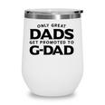 G-Dad Gift Only Great Dads Get Promoted To G-Dad Wine Tumbler