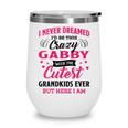Gabby Grandma Gift I Never Dreamed I’D Be This Crazy Gabby Wine Tumbler