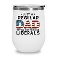 Just A Regular Dad Trying Not To Raise Liberals Vintage American Flag Republican Fathers Day Wine Tumbler