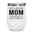 Just A Regular Mom Trying Not To Raise Liberals Ver3 Wine Tumbler