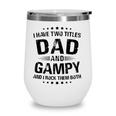 Mens Gampy Gift I Have Two Titles Dad And Gampy Wine Tumbler