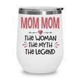 Mom Mom Grandma Gift Mom Mom The Woman The Myth The Legend Wine Tumbler
