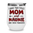 Naunie Grandma Gift I Have Two Titles Mom And Naunie Wine Tumbler