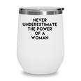 Never Underestimate The Power Of A Woman Tee Wine Tumbler