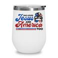 She Loves Jesus And America Too 4Th Of July Proud Christians Wine Tumbler