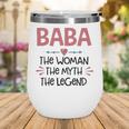 Baba Grandma Gift Baba The Woman The Myth The Legend Wine Tumbler