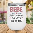 Bebe Grandma Gift Bebe The Woman The Myth The Legend Wine Tumbler